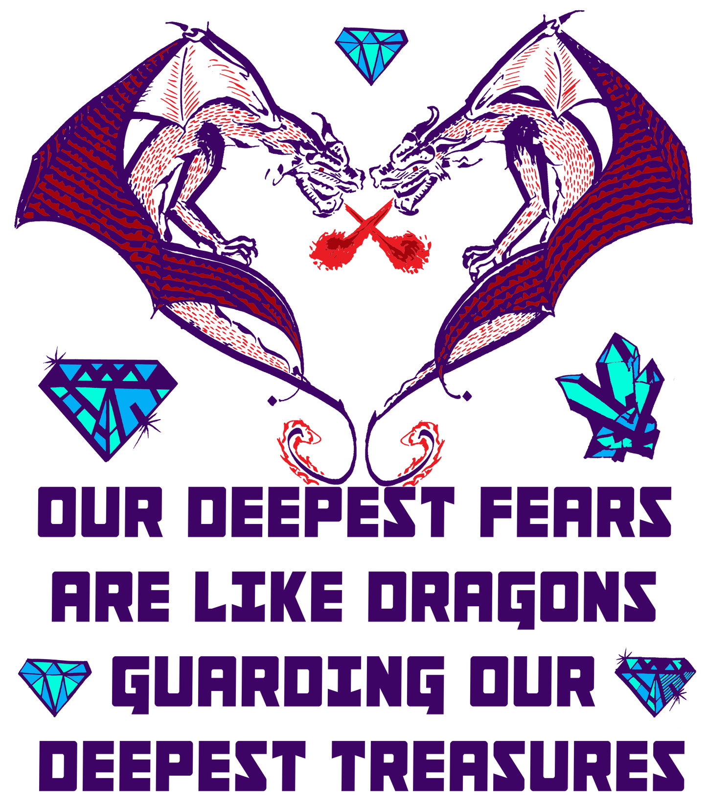 TWIN DRAGON HEART - OUR DEEPEST FEARS ARE LIKE DRAGONS GUARDING OUR DEEPEST TREASURES T-shirt